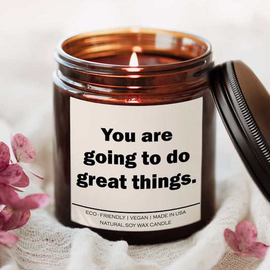 You are going to do great things Candle